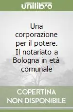 Una corporazione per il potere. Il notariato a Bologna in età comunale Soddisfatti O Rimborsati