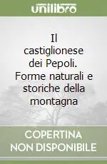Il castiglionese dei Pepoli. Forme naturali e storiche della montagna Must-Have