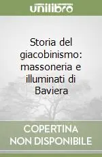 Novità Storia del giacobinismo massoneria e illuminati di Baviera