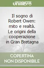 Miglior Prezzo Il sogno di Robert Owen mito e realtà. Le origini della cooperazione in Gran Bretagna