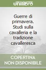Compra Adesso Guerre di primavera. Studi sulla cavalleria e la tradizione cavalleresca