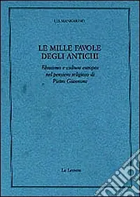 Sconto Le mille favole degli antichi. Ebraismo e cultura europea nel pensiero religioso di Pietro Giannone