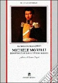 Novità Michele Morelli e la rivoluzione napoletana del 1820-1821