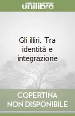 Offerta Limitata Gli illiri. Tra identità e integrazione