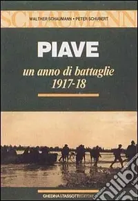Piave. Un anno di battaglie (1917-18) Nuovo Arrivo