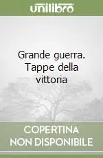Spedito Oggi Grande guerra. Tappe della vittoria