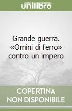 Ultimissimo Modello Grande guerra. «Omini di ferro» contro un impero