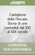 Castiglione della Pescaia. Storia di una comunità dal XVI al XIX secolo Compra Online