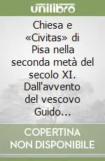 Prezzo Scontato Chiesa e «Civitas» di Pisa nella seconda metà del secolo XI. Dall‘avvento del vescovo Guido all‘elevazione di Daiberto a metropolita di Corsica (1060-1092)