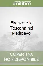 Nuovo Arrivo Firenze e la Toscana nel Medioevo