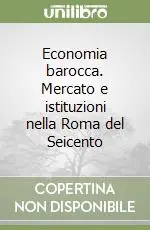 Sconto Economia barocca. Mercato e istituzioni nella Roma del Seicento