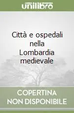 Compra Adesso Città e ospedali nella Lombardia medievale