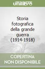 Offerta Speciale Storia fotografica della grande guerra (1914-1918)