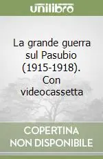 Scelto Dai Clienti La grande guerra sul Pasubio (1915-1918). Con videocassetta