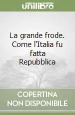 Novità La grande frode. Come l‘Italia fu fatta Repubblica