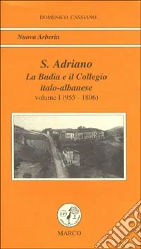 A Buon Prezzo S. Adriano. Vol. 1 La badia e il collegio italo-albanese (955-1806)