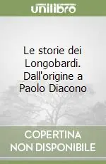 Scelto Dai Clienti Le storie dei Longobardi. Dall‘origine a Paolo Diacono
