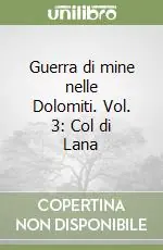 Must-Have Guerra di mine nelle Dolomiti. Vol. 3 Col di Lana
