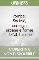 Novità Pompei. Società, immagini urbane e forme dell‘abitazione