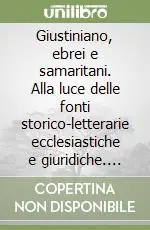 Consegna Rapida Giustiniano, ebrei e samaritani. Alla luce delle fonti storico-letterarie ecclesiastiche e giuridiche. Vol. 2