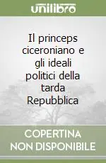 Prezzo Basso Il princeps ciceroniano e gli ideali politici della tarda Repubblica