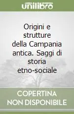Super Prezzo Origini e strutture della Campania antica. Saggi di storia etno-sociale