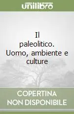 Il paleolitico. Uomo, ambiente e culture Consegna Rapida