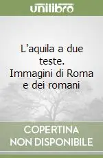 Must-Have L‘aquila a due teste. Immagini di Roma e dei romani