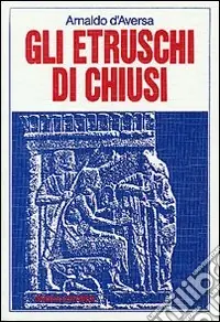 Gli etruschi di Chiusi Compra Oggi Stesso