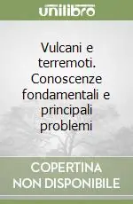Vulcani e terremoti. Conoscenze fondamentali e principali problemi Prezzo Scontato