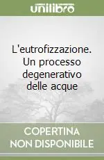 L‘eutrofizzazione. Un processo degenerativo delle acque Spedizione Espresso