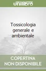 Tossicologia generale e ambientale Sconto