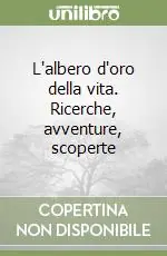 Sconto L‘albero d‘oro della vita. Ricerche, avventure, scoperte