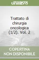 Trattato di chirurgia oncologica (1/2). Vol. 2 Compra Adesso