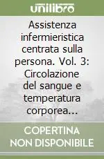 Assistenza infermieristica centrata sulla persona. Vol. 3 Circolazione del sangue e temperatura corporea... Ultima Occasione