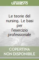 Le teorie del nursing. Le basi per l‘esercizio professionale Super Prezzo