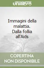 Immagini della malattia. Dalla follia all‘Aids Di Tendenza
