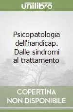 Psicopatologia dell‘handicap. Dalle sindromi al trattamento Nuovo Arrivo
