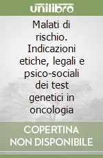 Malati di rischio. Indicazioni etiche, legali e psico-sociali dei test genetici in oncologia Economico