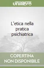 L‘etica nella pratica psichiatrica Soddisfatti O Rimborsati