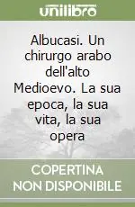 Albucasi. Un chirurgo arabo dell‘alto Medioevo. La sua epoca, la sua vita, la sua opera Promo Stagionale