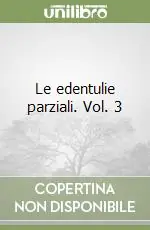 Prezzo Ridotto Le edentulie parziali. Vol. 3