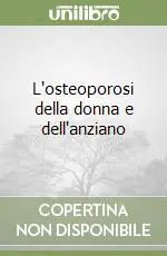 Prezzo Scontato L‘osteoporosi della donna e dell‘anziano