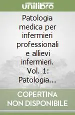 Patologia medica per infermieri professionali e allievi infermieri. Vol. 1 Patologia generale e fisiopatologia Scelto Dai Clienti
