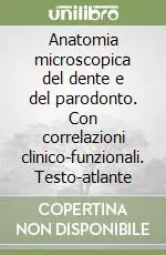 Economico Anatomia microscopica del dente e del parodonto. Con correlazioni clinico-funzionali. Testo-atlante