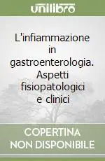 Compra Oggi Stesso L‘infiammazione in gastroenterologia. Aspetti fisiopatologici e clinici