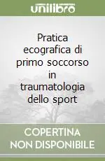 Bestseller Pratica ecografica di primo soccorso in traumatologia dello sport