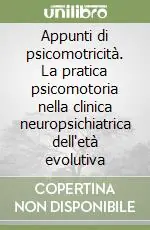 Ultimissimo Modello Appunti di psicomotricità. La pratica psicomotoria nella clinica neuropsichiatrica dell‘età evolutiva