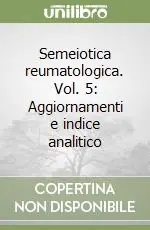 Semeiotica reumatologica. Vol. 5 Aggiornamenti e indice analitico Ultimissimo Modello