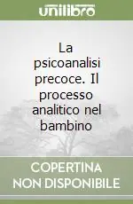 La psicoanalisi precoce. Il processo analitico nel bambino Spedizione Espresso
